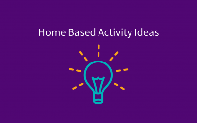 Home Based Activity Ideas