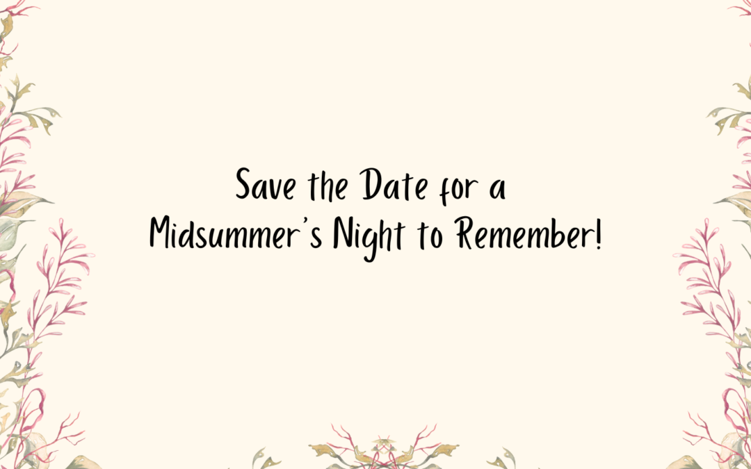 Save the Date for a Midsummer’s Night to Remember!
