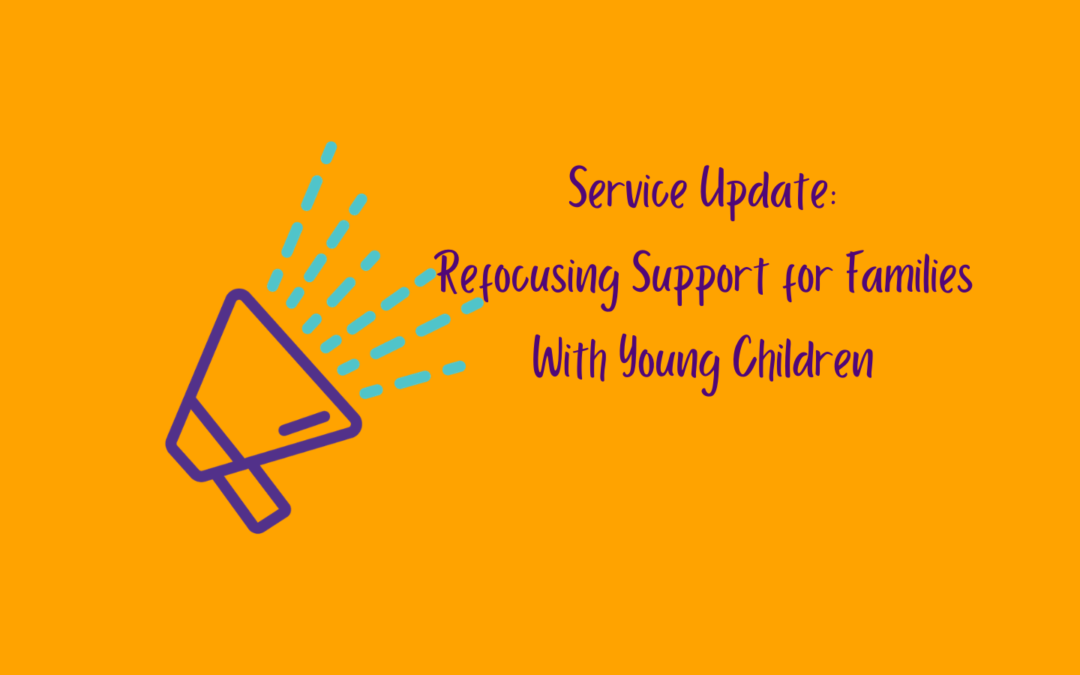 Service Update: Refocusing Support for Families With Young Children